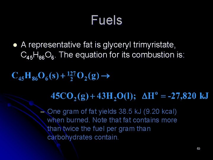 Fuels l A representative fat is glyceryl trimyristate, C 45 H 86 O 6.