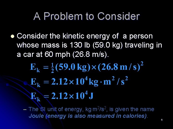 A Problem to Consider l Consider the kinetic energy of a person whose mass
