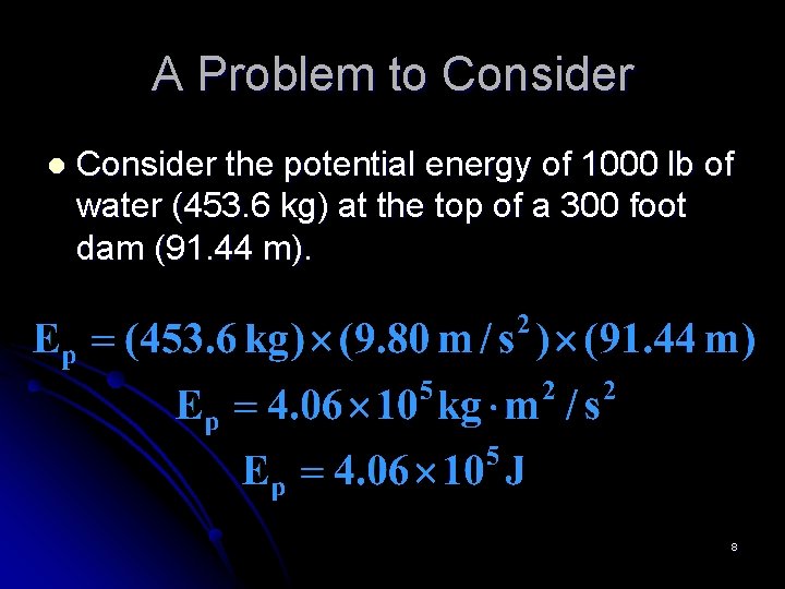 A Problem to Consider l Consider the potential energy of 1000 lb of water