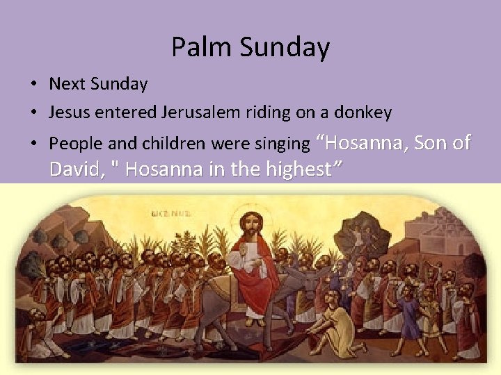 Palm Sunday • Next Sunday • Jesus entered Jerusalem riding on a donkey •