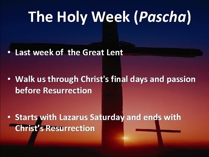 The Holy Week (Pascha) • Last week of the Great Lent • Walk us