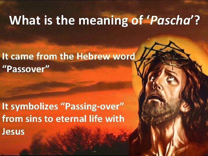 What is the meaning of ‘Pascha’? It came from the Hebrew word “Passover” It