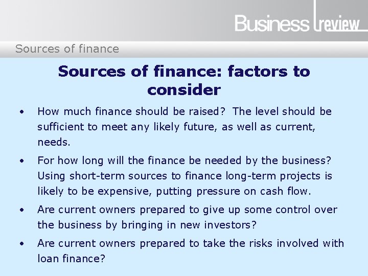 Sources of finance: factors to consider • How much finance should be raised? The