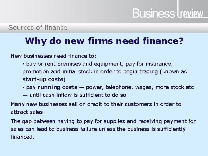 Sources of finance Why do new firms need finance? New businesses need finance to: