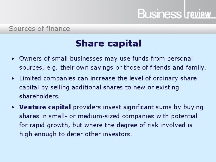 Sources of finance Share capital • Owners of small businesses may use funds from