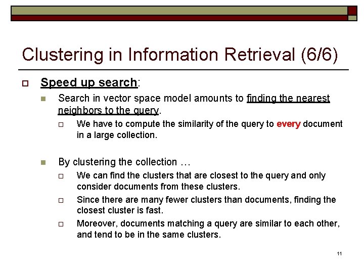 Clustering in Information Retrieval (6/6) o Speed up search: n Search in vector space Clustering in Information Retrieval (6/6) o Speed up search: n Search in vector space