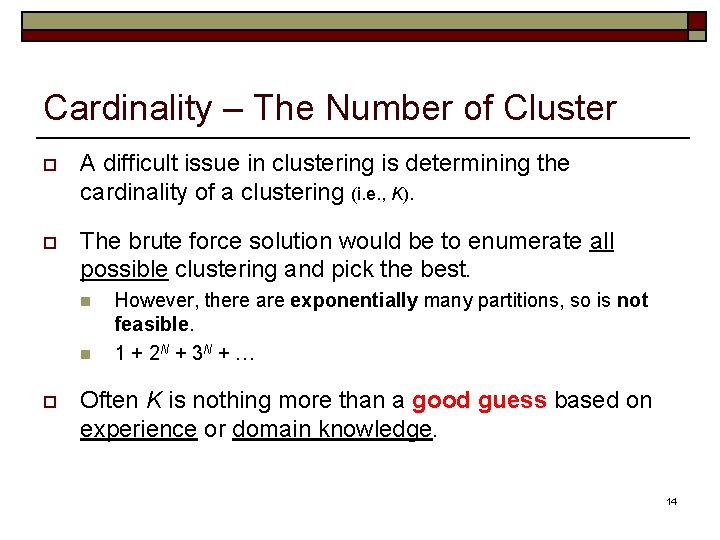 Cardinality – The Number of Cluster o A difficult issue in clustering is determining Cardinality – The Number of Cluster o A difficult issue in clustering is determining