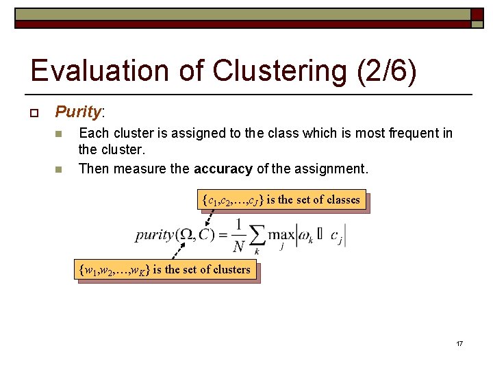 Evaluation of Clustering (2/6) o Purity: n n Each cluster is assigned to the Evaluation of Clustering (2/6) o Purity: n n Each cluster is assigned to the
