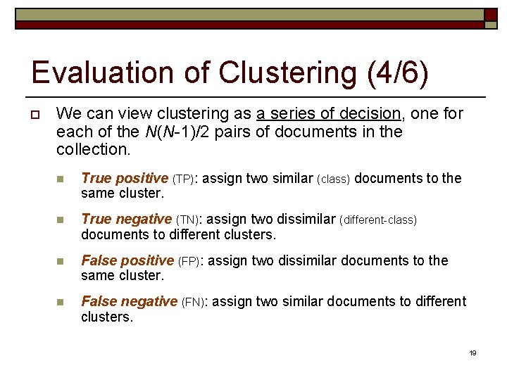 Evaluation of Clustering (4/6) o We can view clustering as a series of decision, Evaluation of Clustering (4/6) o We can view clustering as a series of decision,