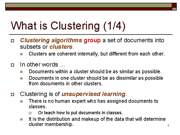 What is Clustering (1/4) o Clustering algorithms group a set of documents into subsets What is Clustering (1/4) o Clustering algorithms group a set of documents into subsets