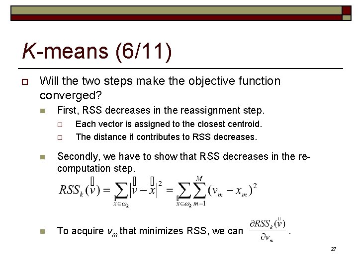 K-means (6/11) o Will the two steps make the objective function converged? n First, K-means (6/11) o Will the two steps make the objective function converged? n First,