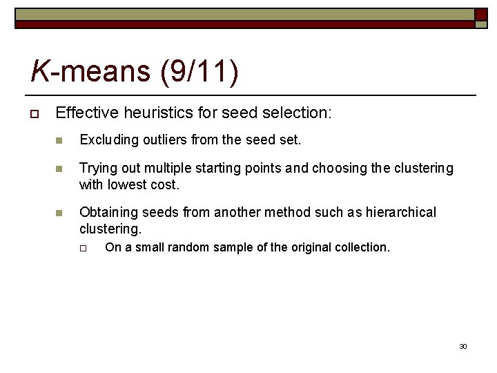 K-means (9/11) o Effective heuristics for seed selection: n Excluding outliers from the seed K-means (9/11) o Effective heuristics for seed selection: n Excluding outliers from the seed