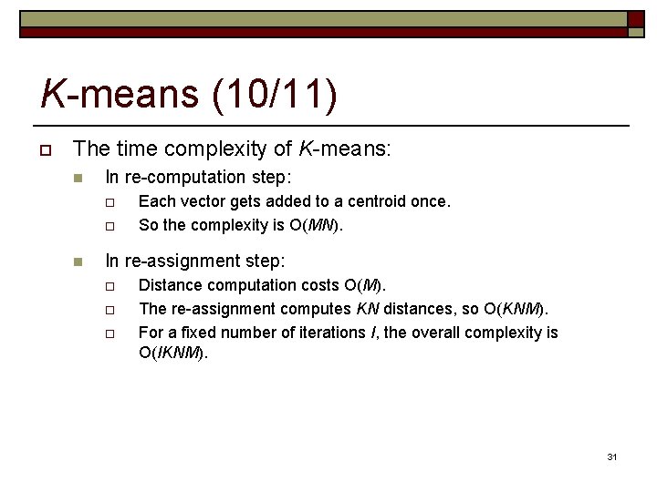 K-means (10/11) o The time complexity of K-means: n In re-computation step: o o K-means (10/11) o The time complexity of K-means: n In re-computation step: o o