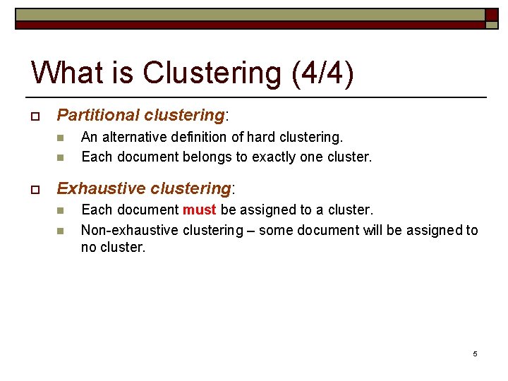 What is Clustering (4/4) o Partitional clustering: n n o An alternative definition of What is Clustering (4/4) o Partitional clustering: n n o An alternative definition of