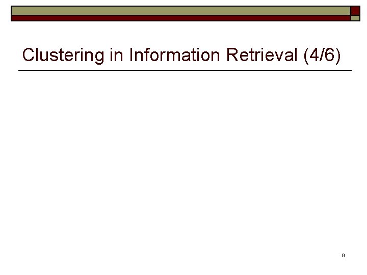 Clustering in Information Retrieval (4/6) 9 Clustering in Information Retrieval (4/6) 9