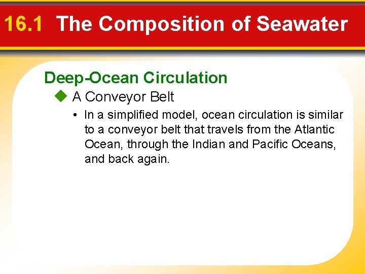 16. 1 The Composition of Seawater Deep-Ocean Circulation A Conveyor Belt • In a