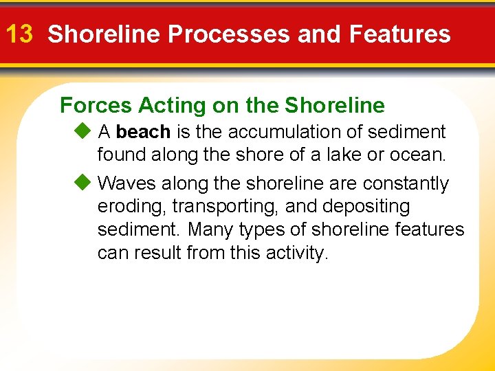 13 Shoreline Processes and Features Forces Acting on the Shoreline A beach is the