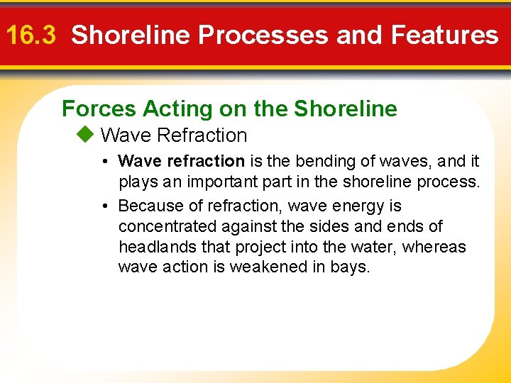 16. 3 Shoreline Processes and Features Forces Acting on the Shoreline Wave Refraction •