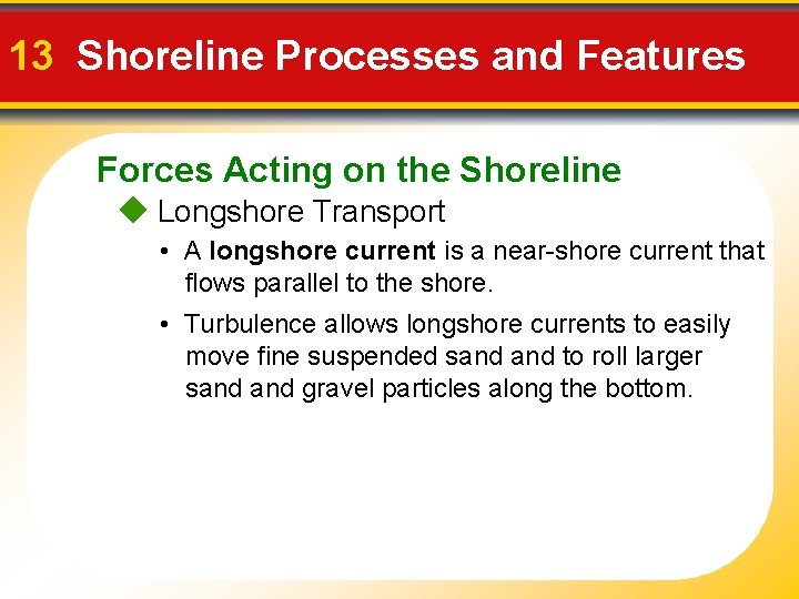 13 Shoreline Processes and Features Forces Acting on the Shoreline Longshore Transport • A