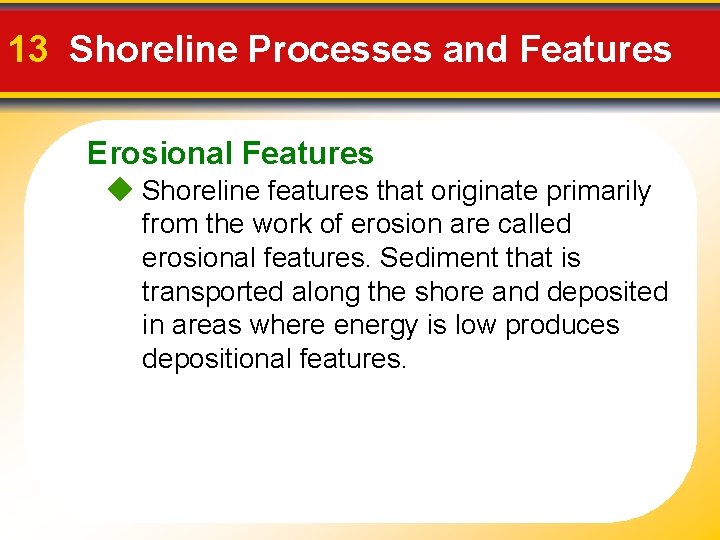 13 Shoreline Processes and Features Erosional Features Shoreline features that originate primarily from the