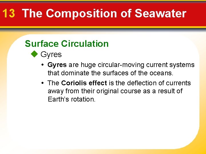 13 The Composition of Seawater Surface Circulation Gyres • Gyres are huge circular-moving current