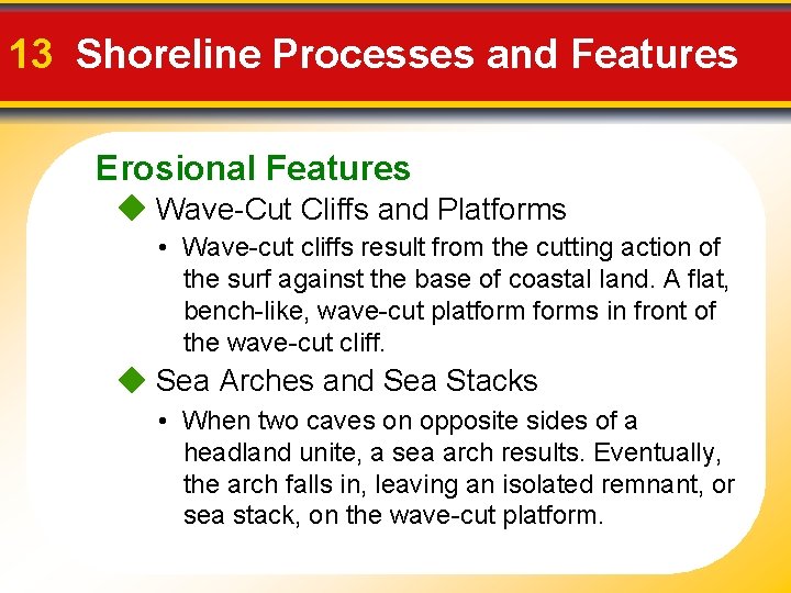 13 Shoreline Processes and Features Erosional Features Wave-Cut Cliffs and Platforms • Wave-cut cliffs