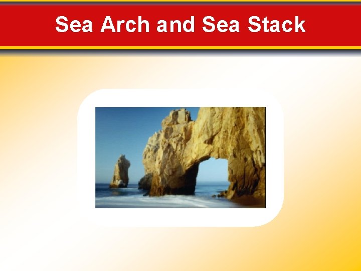 Sea Arch and Sea Stack 