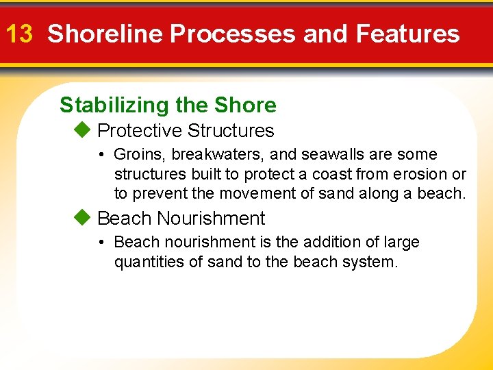 13 Shoreline Processes and Features Stabilizing the Shore Protective Structures • Groins, breakwaters, and