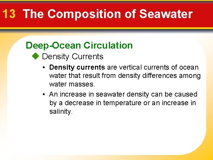 13 The Composition of Seawater Deep-Ocean Circulation Density Currents • Density currents are vertical