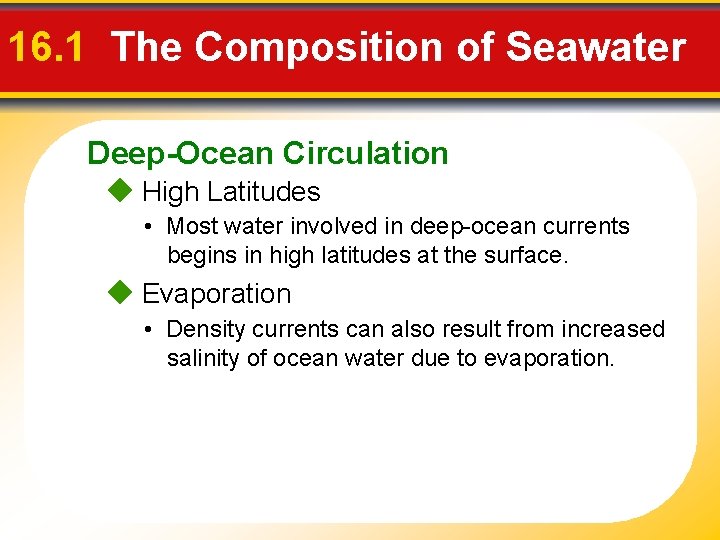 16. 1 The Composition of Seawater Deep-Ocean Circulation High Latitudes • Most water involved