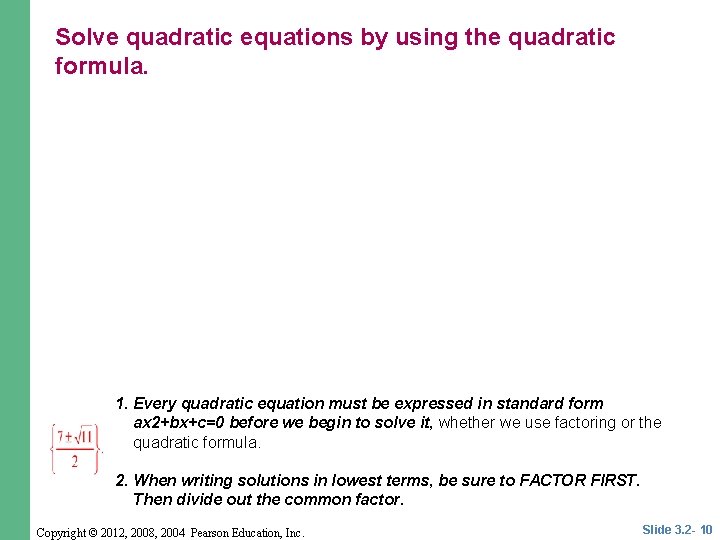 CLASSROOM Solve quadratic equations by using the quadratic EXAMPLE 1 formula. 1. Every quadratic CLASSROOM Solve quadratic equations by using the quadratic EXAMPLE 1 formula. 1. Every quadratic