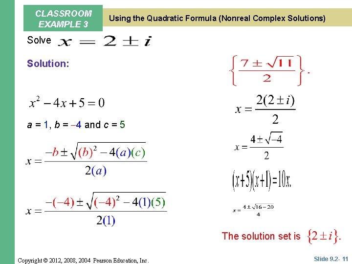 CLASSROOM EXAMPLE 3 Using the Quadratic Formula (Nonreal Complex Solutions) Solve Solution: a = CLASSROOM EXAMPLE 3 Using the Quadratic Formula (Nonreal Complex Solutions) Solve Solution: a =