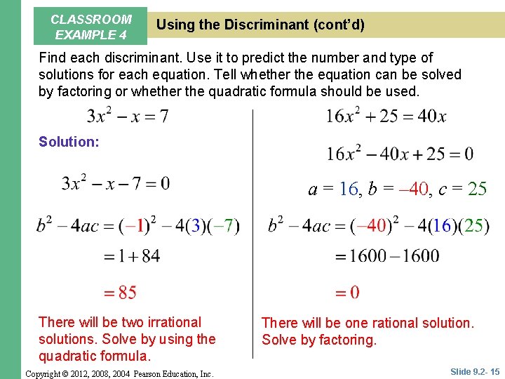 CLASSROOM EXAMPLE 4 Using the Discriminant (cont’d) Find each discriminant. Use it to predict CLASSROOM EXAMPLE 4 Using the Discriminant (cont’d) Find each discriminant. Use it to predict