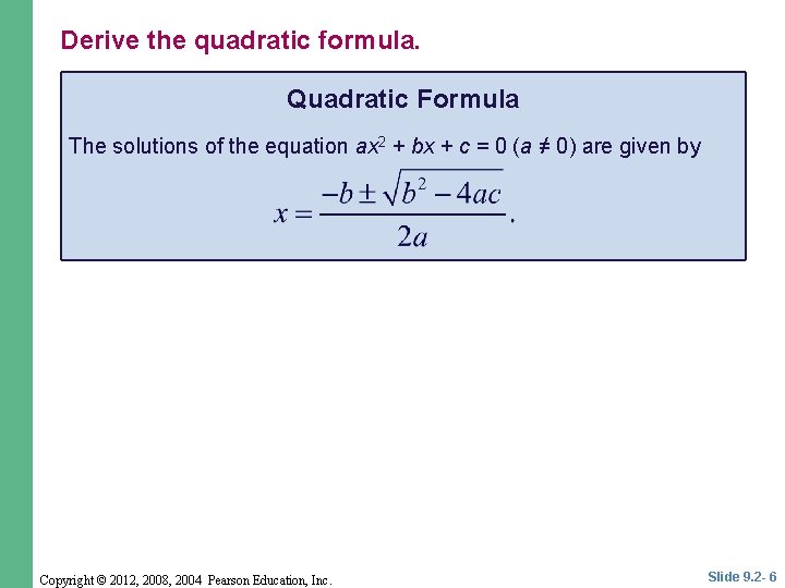 Derive the quadratic formula. Quadratic Formula The solutions of the equation ax 2 + Derive the quadratic formula. Quadratic Formula The solutions of the equation ax 2 +