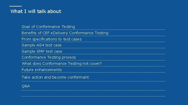 What I will talk about Goal of Conformance Testing Benefits of CEF e. Delivery