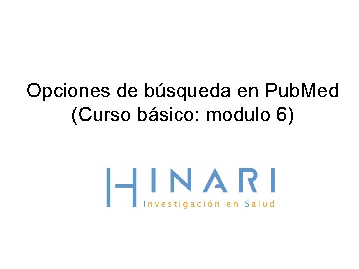 Opciones de búsqueda en Pub. Med (Curso básico: modulo 6) 