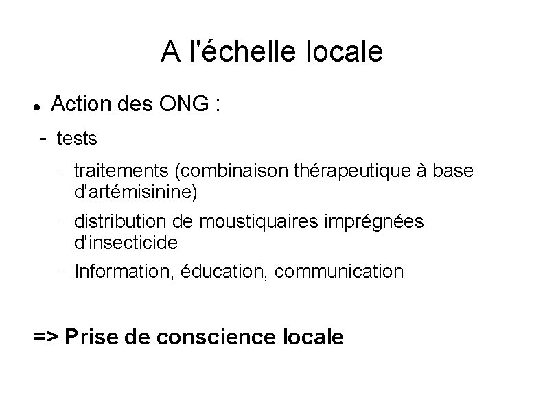 A l'échelle locale Action des ONG : - tests traitements (combinaison thérapeutique à base