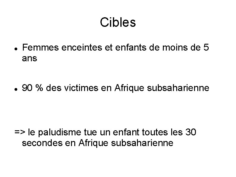 Cibles Femmes enceintes et enfants de moins de 5 ans 90 % des victimes