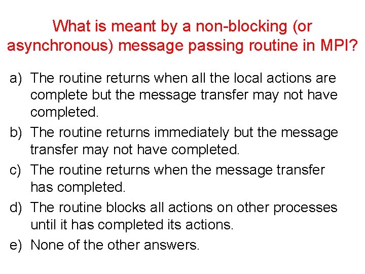 What is meant by a non-blocking (or asynchronous) message passing routine in MPI? a)