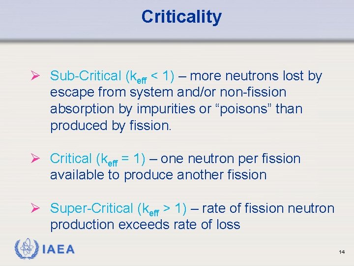 Criticality Ø Sub-Critical (keff < 1) – more neutrons lost by escape from system