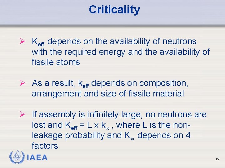 Criticality Ø Keff depends on the availability of neutrons with the required energy and