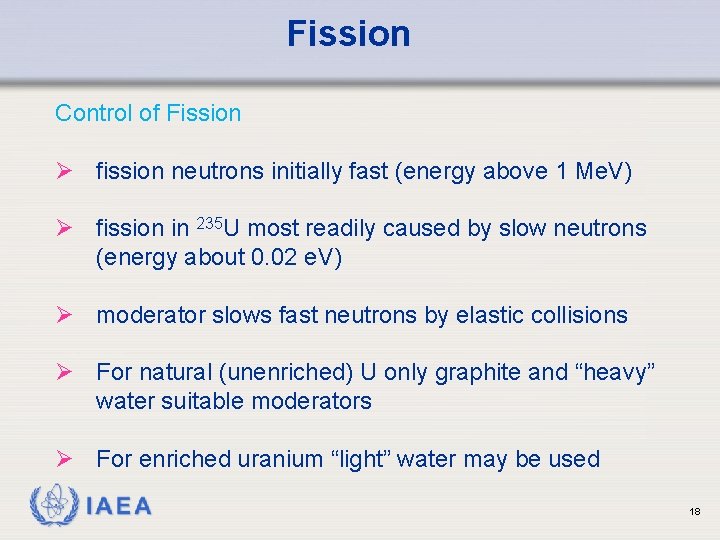 Fission Control of Fission Ø fission neutrons initially fast (energy above 1 Me. V)