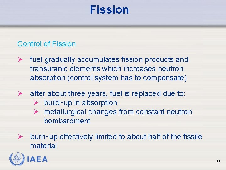 Fission Control of Fission Ø fuel gradually accumulates fission products and transuranic elements which