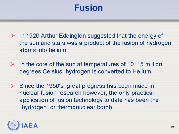 Fusion Ø In 1920 Arthur Eddington suggested that the energy of the sun and