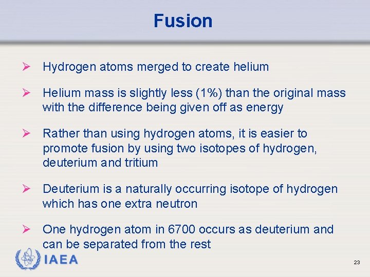 Fusion Ø Hydrogen atoms merged to create helium Ø Helium mass is slightly less