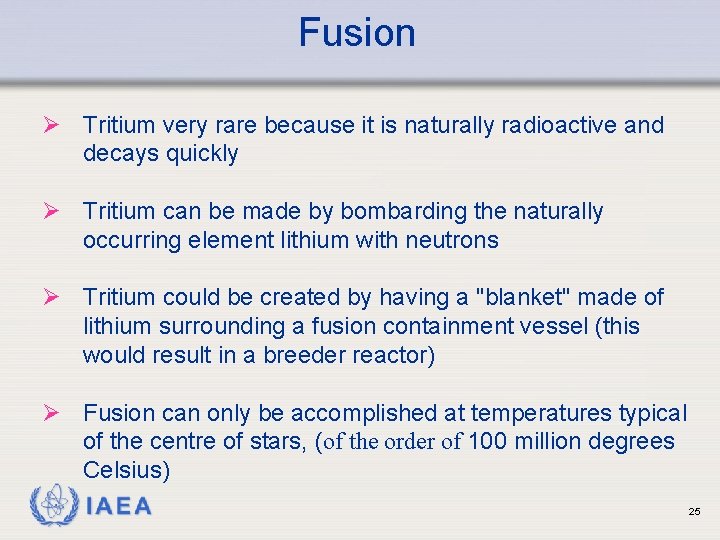 Fusion Ø Tritium very rare because it is naturally radioactive and decays quickly Ø