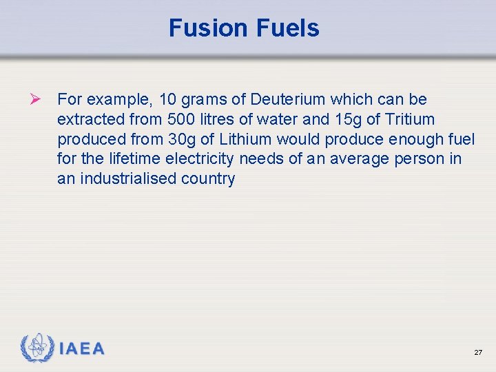 Fusion Fuels Ø For example, 10 grams of Deuterium which can be extracted from