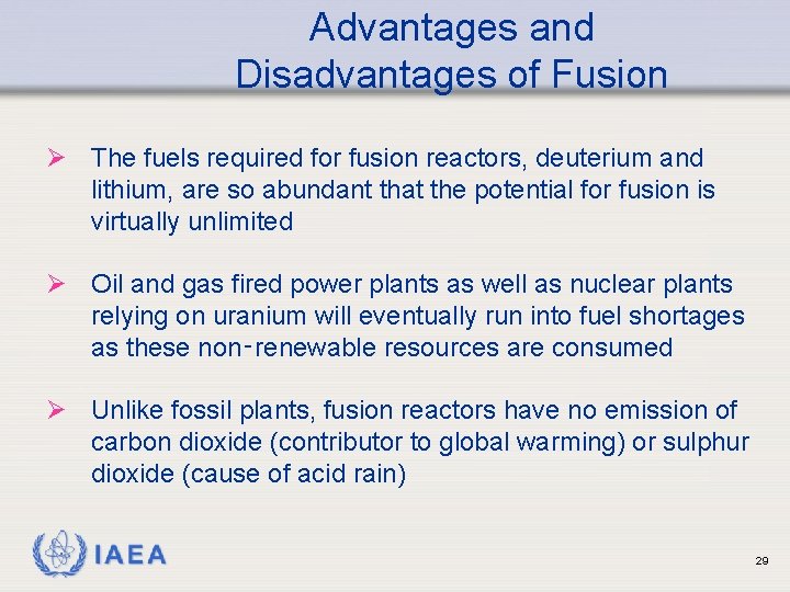 Advantages and Disadvantages of Fusion Ø The fuels required for fusion reactors, deuterium and