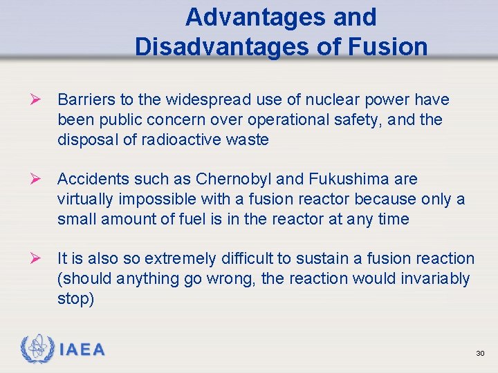 Advantages and Disadvantages of Fusion Ø Barriers to the widespread use of nuclear power