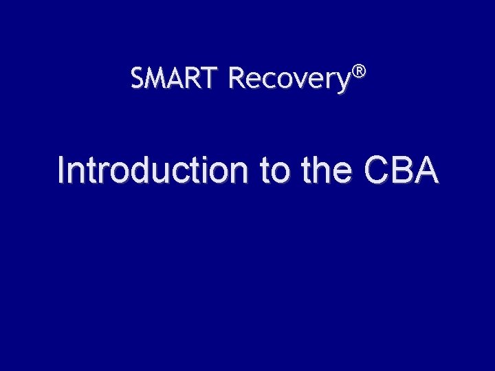 SMART Recovery® Introduction to the CBA 